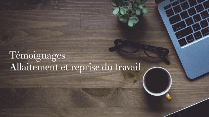 Allaitement et reprise du travail : 38 témoignages de&nbsp;workingmums